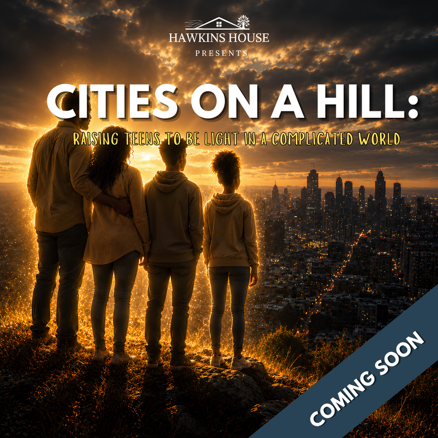 Cities on a Hill: Raising Teens To Be Light in a Complicated World
